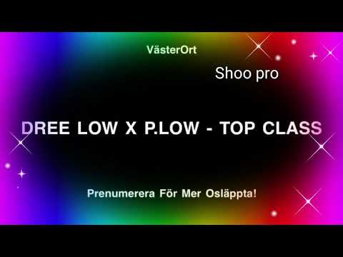 DREE LOW X P.LOW - TOP CLASS (OSLÄPPT) OFFICIAL AUDIO
