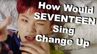 How Would SEVENTEEN OT13 Sing SVT LEADERS "Change Up"