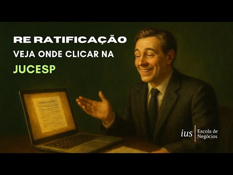 Rerratificação na JUCESP: passo a passo direto no sistema (sem enrolação)