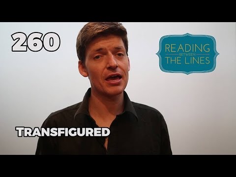 Reading Between the Lines 260 - Transfigured