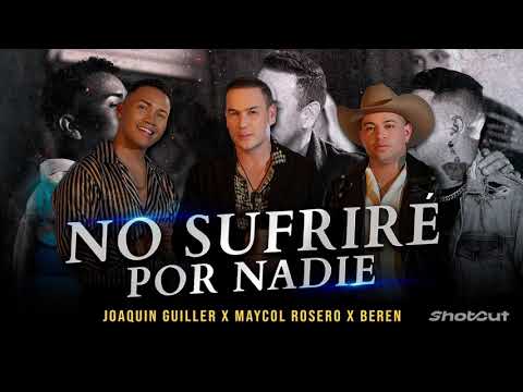 No Sufriré Por Nadie | Joaquin Guiller, Maycol Rosero, Beren (REMIX)
