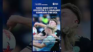 Hasil Manchester City vs Leicester, Haaland Cetak Dwi Gol, Samai Raihan Gol Mo Salah di Liga Inggris