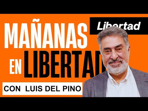 Mañanas en Libertad con Luis del Pino 26 01 2026