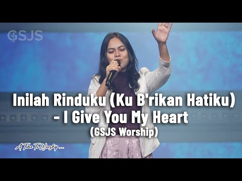 Inilah Rinduku Ku B'rikan Hatiku / I Give You My Heart - GSJS Worship