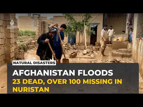Afghanistan floods leave dozens dead and missing as Nuristan faces massive destruction
