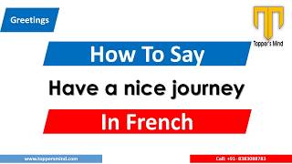 Have a nice journey in French | How to say Have a Nice Journey in French | Pronunciation Translation