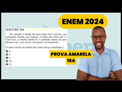 Questão 164 caderno amarelo ENEM 2024 - Ao calcular a média de suas notas em 4 provas um estudante
