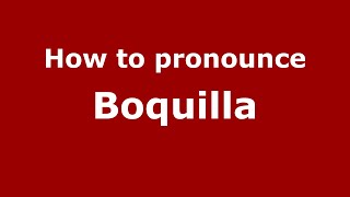 How to pronounce Boquilla