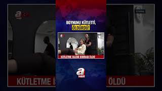 Boynunu Kütletti, Hayatını Kaybetti! #HABER