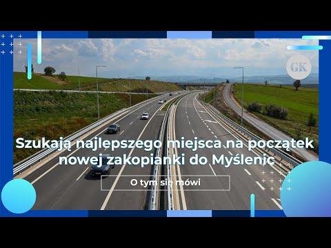 Szukają najlepszego miejsca na początek nowej zakopianki do Myślenic - O tym się mówi