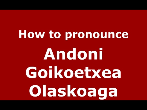 How to pronounce Andoni Goikoetxea Olaskoaga (Spain/Spanish) - PronounceNames.com