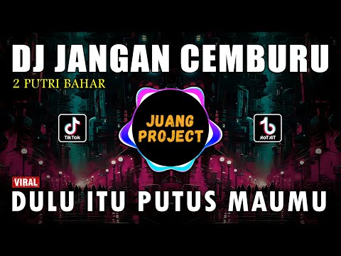 DJ DULU ITU PUTUS MAUMU - JANGAN CEMBURU REMIX VIRAL TIKTOK TERBARU 2023