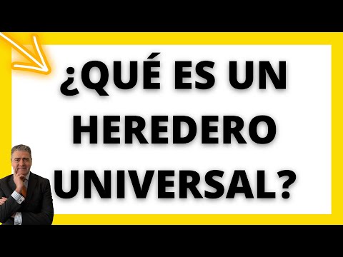 ¿QUÉ ES UN HEREDERO UNIVERSAL?