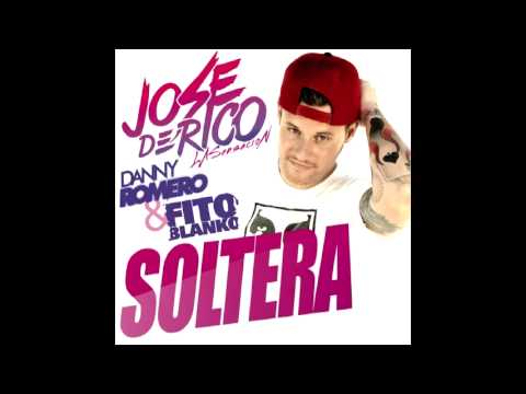 Jose De Rico - Soltera ft Danny Romero & Fito Blanko