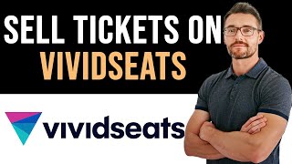 ✅ How To Sell Your Tickets on Vivid Seats (Full Guide)