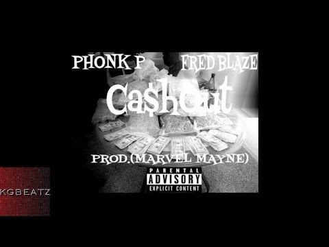 Fred Blaze x Phonk P. - Cash Out [Prod. By Marvel Mayne] [New 2016]