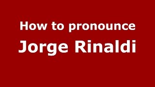 How to pronounce Jorge Rinaldi
