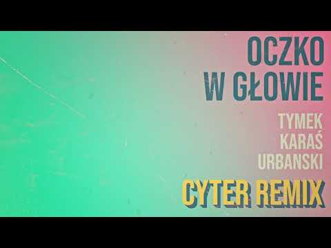 Tymek, Kuba Karaś, Urbanski – Oczko w głowie (Cyter Remix)