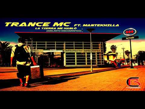 LA TIERRA ME HABLO -  TRANCE MC ft MANTEKHILLA (adelanto disco)