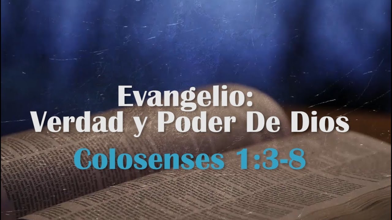 🔴Evangelio, verdad y poder de Dios -  Colosenses 1:3-8