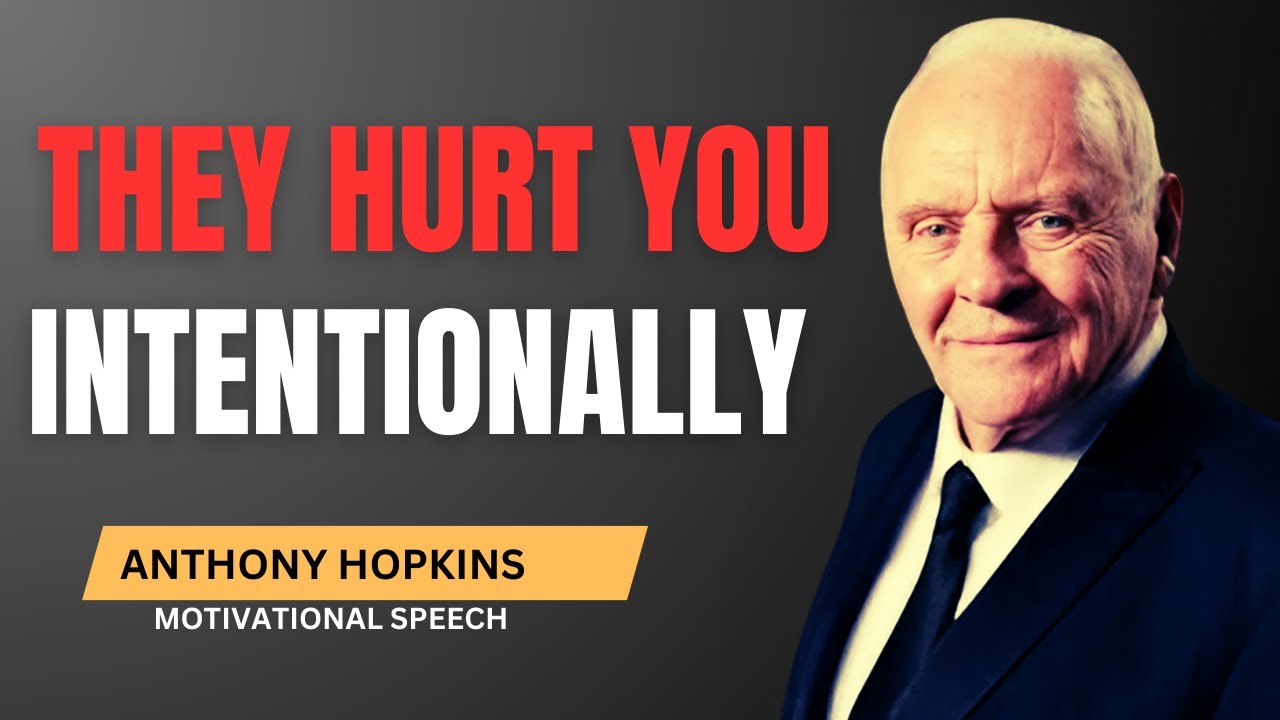 THEY HURT YOU INTENTIONALLY  | ANTHONY HOPKINS