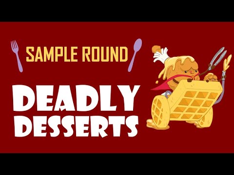 Sample Round of Deadly Desserts