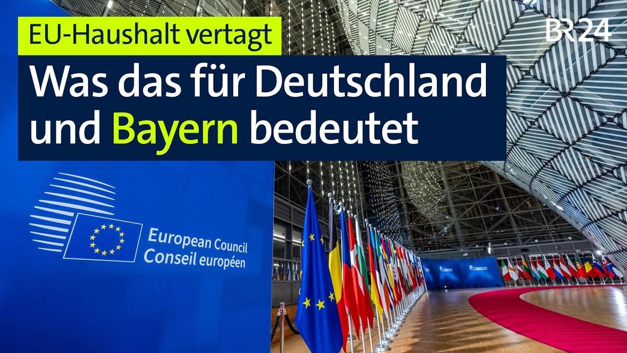 EU-Haushalt vertagt: Was das für Deutschland und Bayern bedeutet | BR24