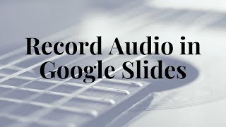 How to Record Audio in Google Slides