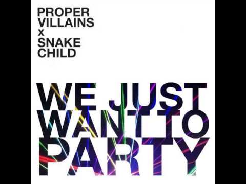 Proper Villains & Snake Child - We Just Want To Party