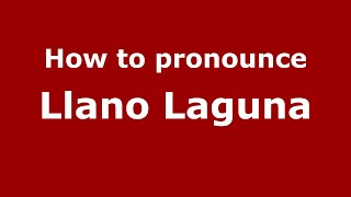 How to pronounce Llano Laguna