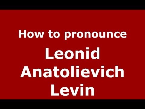 How to pronounce Leonid Anatolievich Levin (Russian/Russia) - PronounceNames.com