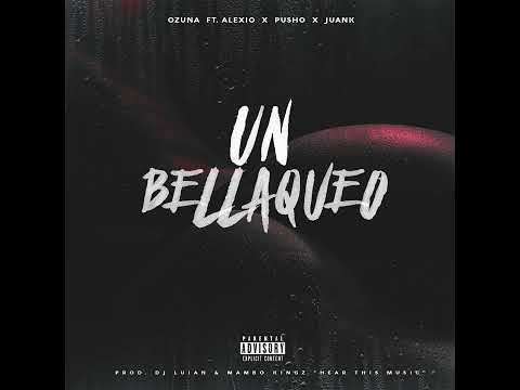 Ozuna - Un Bellakeo (feat. Alexio, Pusho & Juanka El Problematik)