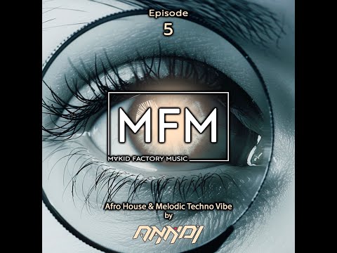 MFM - Episode 5 (Afro House & Melodic Techno Vibe By ANNDI)