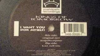 Kings Of Tomorrow - I Want You (For Myself) Original Mix