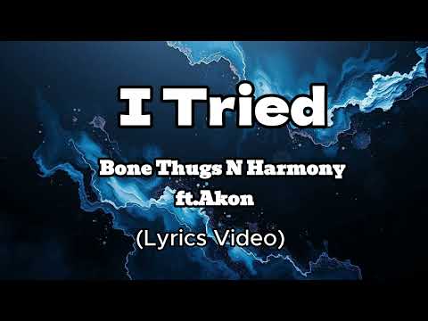 I Tried (Lyrics Video) | by Bone Thugs N Harmony ft. Akon