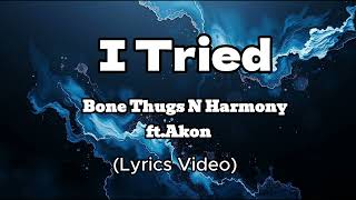 I Tried (Lyrics Video) | by Bone Thugs N Harmony ft. Akon