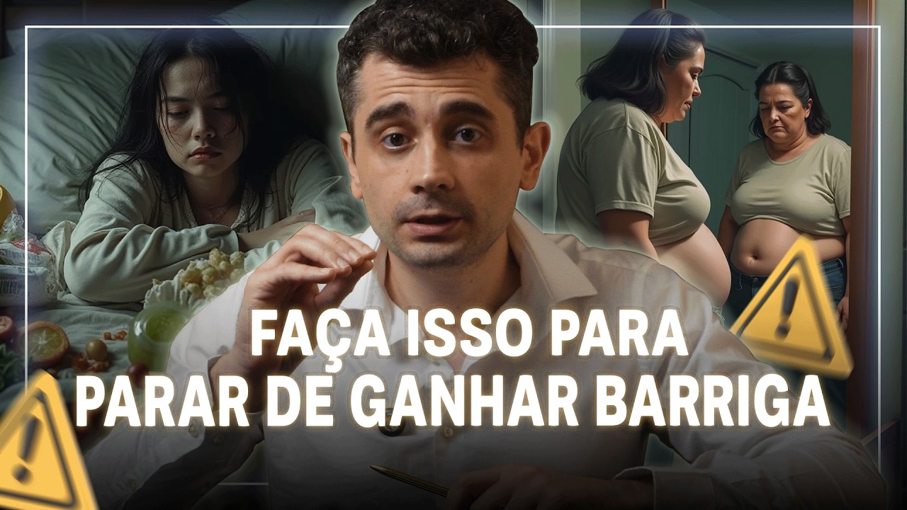 É isso que te faz GANHAR BARRIGA! e você precisa PARAR de FAZER AGORA MESMO!