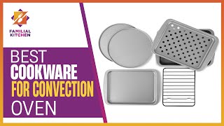 Best Cookware for Convection Oven: Key Features for Enhanced