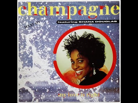 CHAMPAGNE featuring Shana Douglas ‎– My Love Is Right