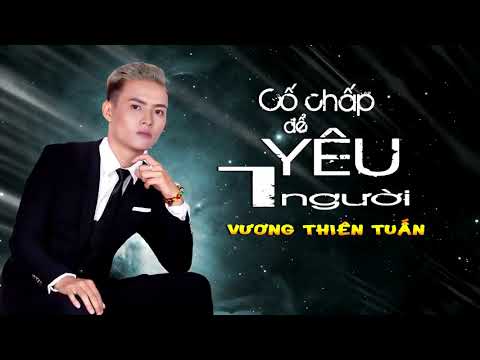 Cố chấp để yêu một người - Vương Thiên Tuấn