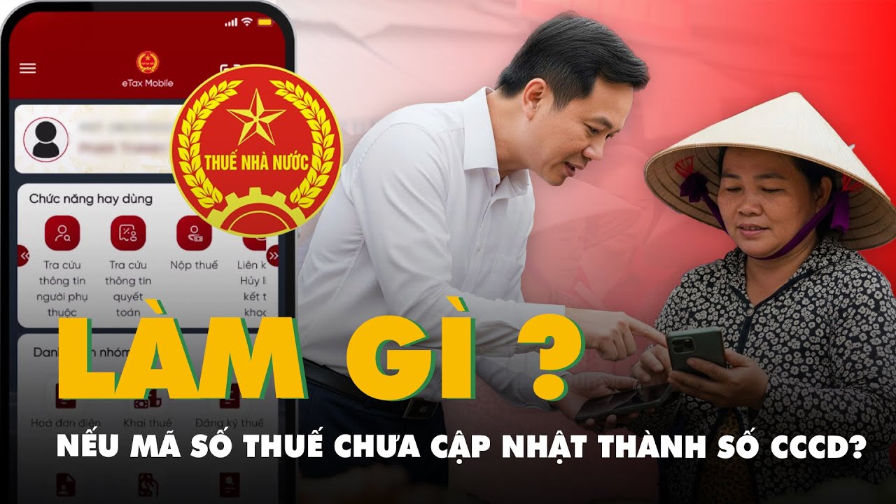 Người dân cần làm gì nếu mã số thuế chưa cập nhật thành số CCCD?