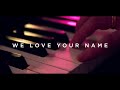 We Love Your Name