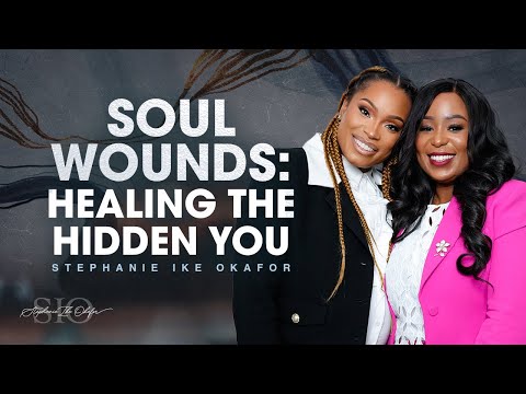 Soul Wounds: Healing the Hidden You - Stephanie Ike Okafor & Apostle Isi
