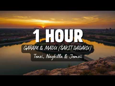 1 Hour Garam & Madu (Sakit Dadaku) - Tenxi, Naykilla & Jemsii