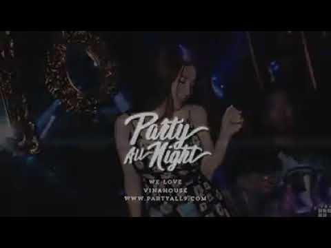 Party All Night - Nonstop 2017 Nhạc Sàn Cực Mạnh 4