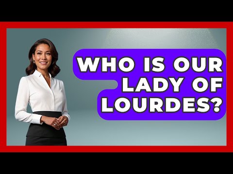 Who Is Our Lady Of Lourdes? - Holy Landmarks