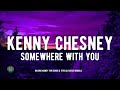 Kenny Chesney Somewhere With You