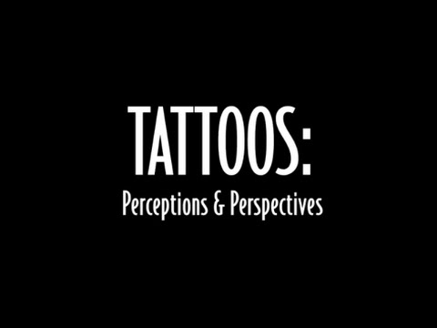 TATTOOS: Perceptions & Perspectives  [DOCUMENTARY]