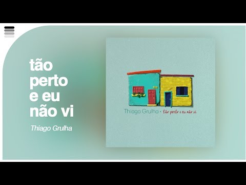 Tão Perto E Eu Não Vi - Thiago Grulha