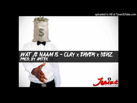 Enver x Clay x Denz - Wat Je Naam Is (prod. Artex)